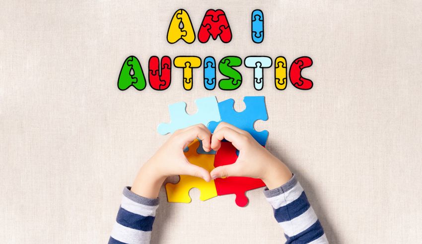 Am I Autistic? This 100 Reliable Quiz Helps You Find Out