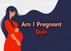 Am I Pregnant Quiz