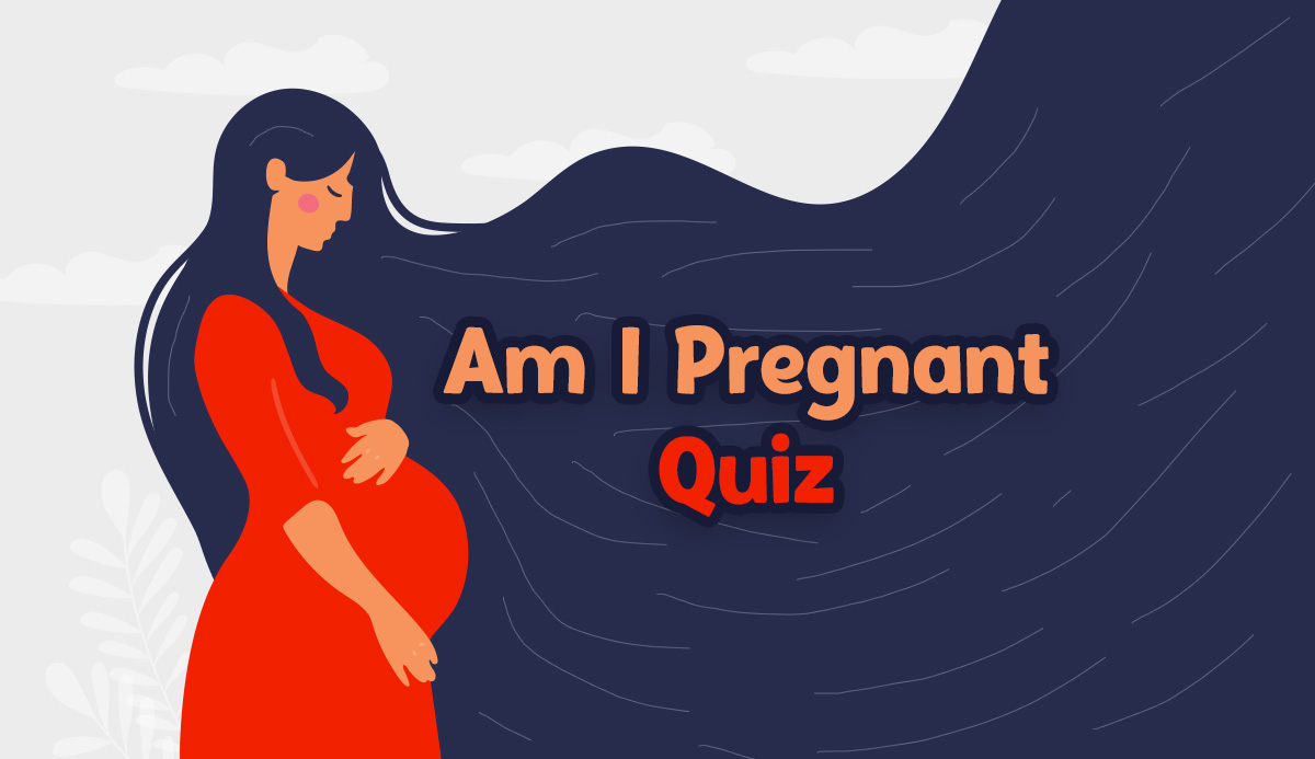 The Most Accurate Am I Pregnant Quiz. 90% Reliable Test