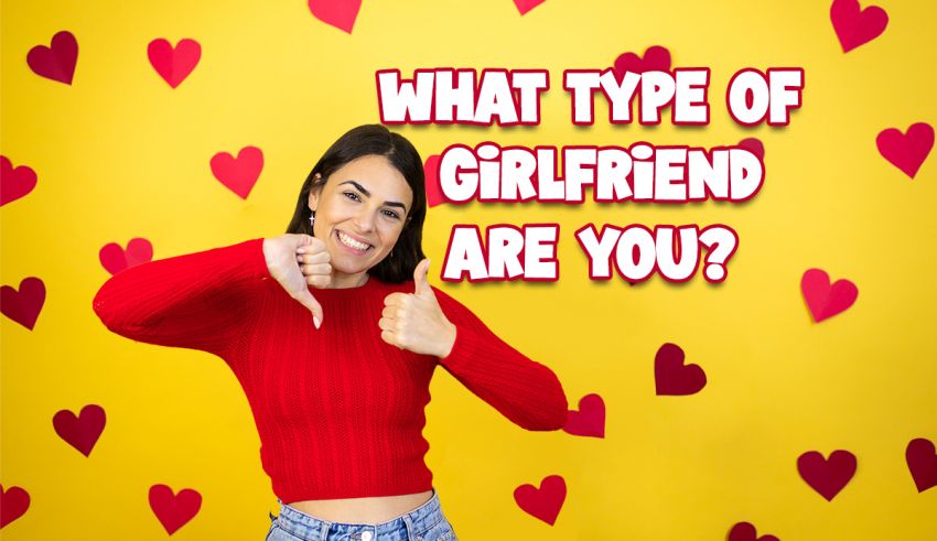 What Type of Girlfriend Are You