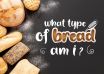 What Type of Bread Am I
