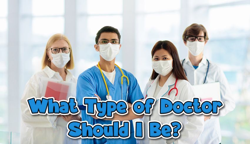 What Type of Doctor Should I Be