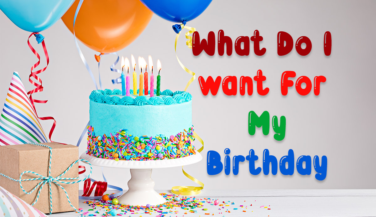 Quiz: What Do I Want For My Birthday? 2023 Creative Ideas