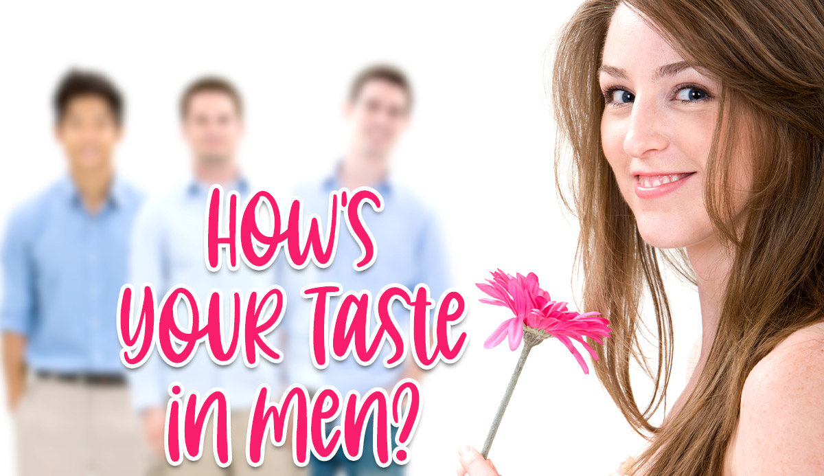Girl Quiz How's Your Taste in Men? 100 Honest