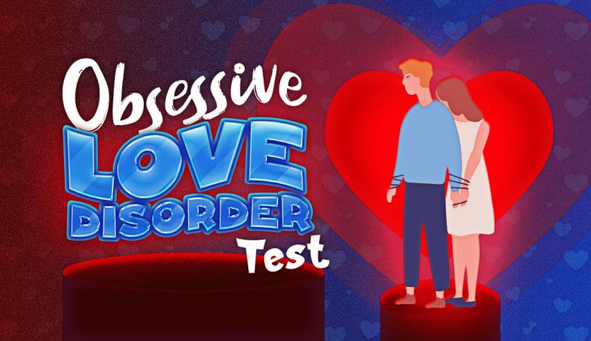 Obsessive Love Disorder Test. 100% Honest Relationship Quiz