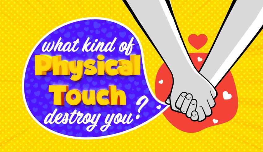 What Kind of Physical Touch Would Destroy You
