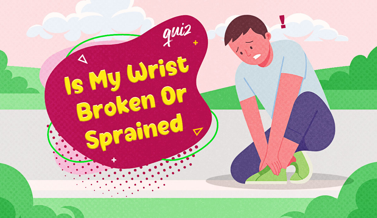 Quiz Is My Wrist Broken or Sprained? Based on 20 Symptoms