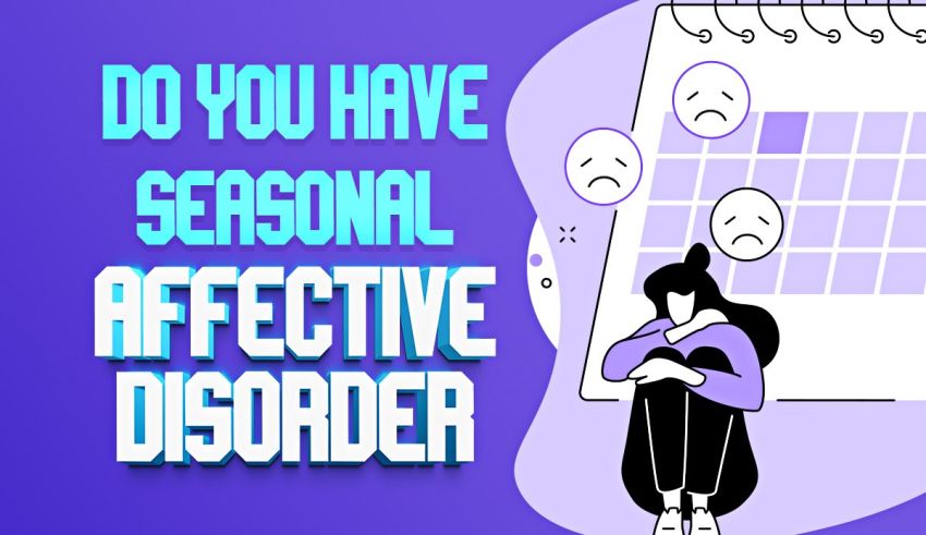 Do I have a seasonal affective disorder