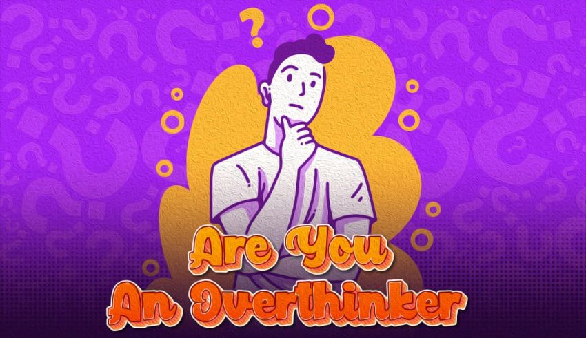 Are You An Overthinker