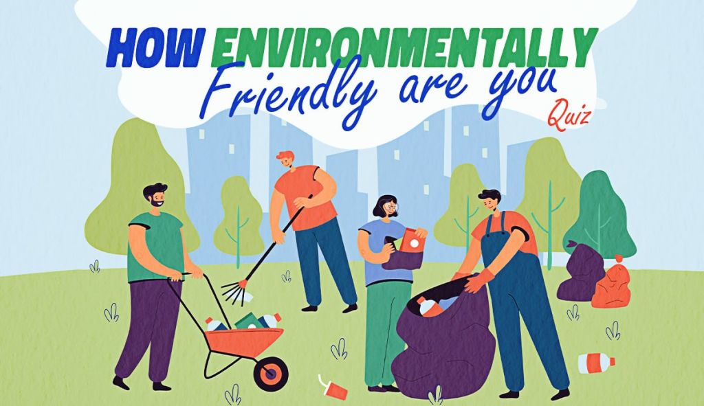 How Environmentally Friendly Are You? 100% Honest Quiz