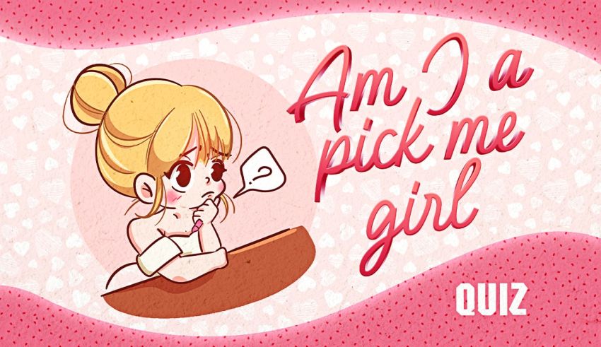 Are You a Pick-Me Girl