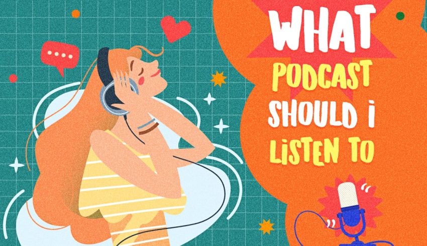 What Podcast Should I Listen To