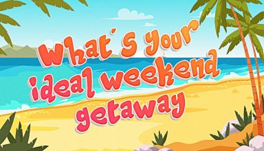 What's Your Ideal Weekend Getaway