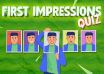 First Impression Quiz