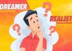 Are You A Dreamer or a Realist
