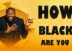 How Black Are You