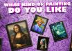 What Kind of Painting Do You Like