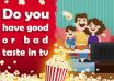 Do You Have Good or Bad Taste in TV