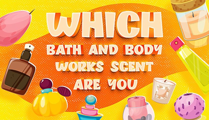 Which Bath And Body Works Scent Are You