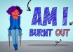 Am I BurnOut