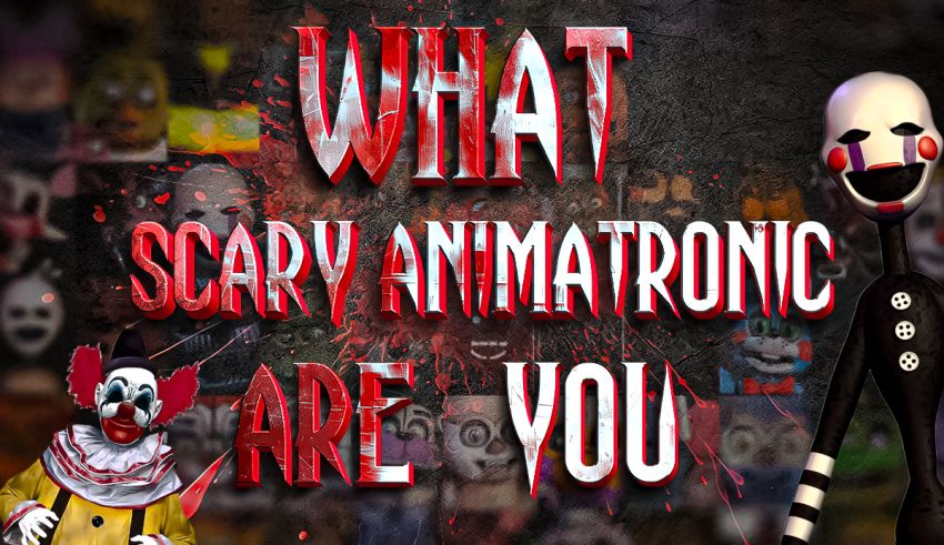 What Scary Animatronic Are You